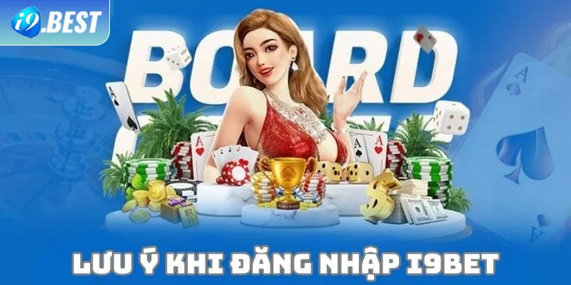 Những điều cần lưu ý nhất khi đăng nhập I9Bet